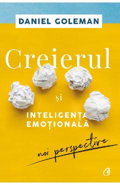 Creierul si Inteligenta Emotionala de Daniel Goleman